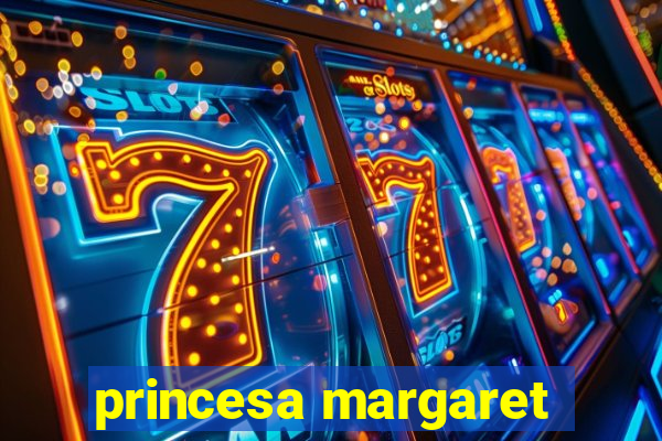 princesa margaret